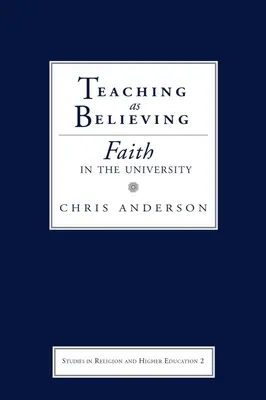 Tanítani, mint hinni: Hit az egyetemen - Teaching as Believing: Faith in the University