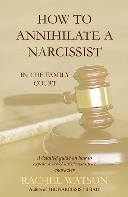 Hogyan semmisítsünk meg egy nárcisztikust: A családi bíróságon - How To Annihilate A Narcissist: In The Family Court