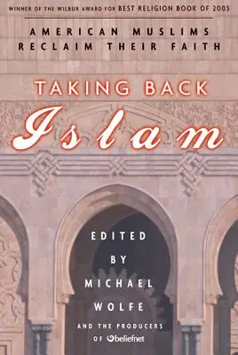 Taking Back Islam (Az iszlám visszavétele): Az amerikai muszlimok visszaszerzik a hitüket - Taking Back Islam: American Muslims Reclaim Their Faith
