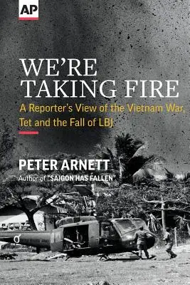 Tüzet fogunk: Egy riporter látlelete a vietnami háborúról, a Tetről és LBJ bukásáról - We're Taking Fire: A Reporter's View of the Vietnam War, Tet and the Fall of LBJ