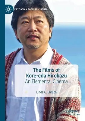 Kore-Eda Hirokazu filmjei: Elemi mozi: Egy elemi mozi - The Films of Kore-Eda Hirokazu: An Elemental Cinema