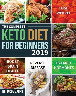 A teljes Keto diéta kezdőknek #2019: Fogyás, hormonok egyensúlya, az agy egészségének növelése és a betegségek visszafordítása - The Complete Keto Diet for Beginners #2019: Lose Weight, Balance Hormones, Boost Brain Health, and Reverse Disease