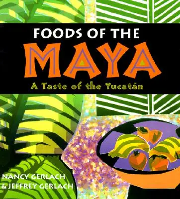 A maják ételei: A Yucatan ízei - Foods of the Maya: A Taste of the Yucatan