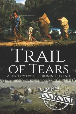 A könnyek ösvénye: Történelem a kezdetektől a végéig - Trail of Tears: A History from Beginning to End