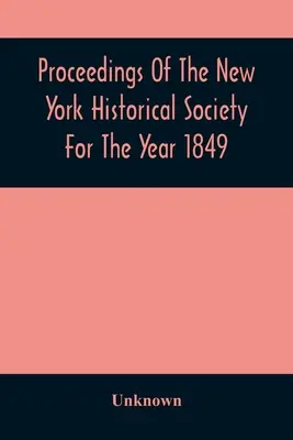 A New York-i Történelmi Társulat 1849. évi jegyzőkönyvei - Proceedings Of The New York Historical Society For The Year 1849
