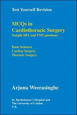 Teszteld magad felülvizsgálata: Mcqs in Cardiothoracic Surgery - Sample Sba and Emi Questions - Basic Sciences, Cardiac Surgery, Thoracic Surgery - Test Yourself Revision: Mcqs in Cardiothoracic Surgery - Sample Sba and Emi Questions - Basic Sciences, Cardiac Surgery, Thoracic Surgery