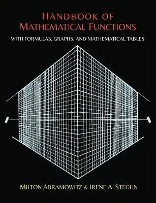 Matematikai függvények kézikönyve képletekkel, grafikonokkal és matematikai táblázatokkal - Handbook of Mathematical Functions with Formulas, Graphs, and Mathematical Tables