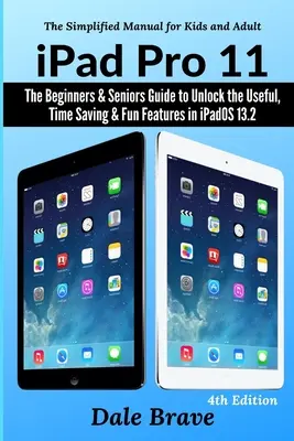 iPad Pro 11: Útmutató kezdőknek és idősebbeknek az iPadOS 13.2 hasznos, időtakarékos és szórakoztató funkcióinak feloldásához - iPad Pro 11: The Beginners & Seniors Guide to Unlock the Useful, Time Saving & Fun Features in iPadOS 13.2