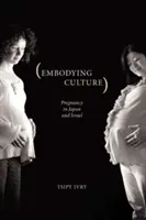 A kultúra megtestesítése: A terhesség Japánban és Izraelben - Embodying Culture: Pregnancy in Japan and Israel