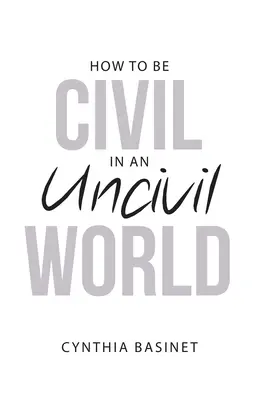 Hogyan legyünk civilizáltak egy civilizálatlan világban - How to Be Civil in an Uncivil World