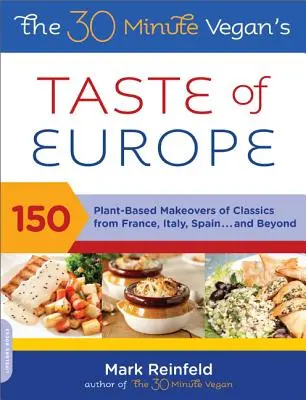 A 30 perces vegán Európa íze: 150 növényi alapú változat Franciaország, Olaszország, Spanyolország és más országok klasszikus ételeiből - The 30-Minute Vegan's Taste of Europe: 150 Plant-Based Makeovers of Classics from France, Italy, Spain, and Beyond