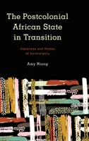 The Postcolonial African State in Transition: Államiság és a szuverenitás módozatai - The Postcolonial African State in Transition: Stateness and Modes of Sovereignty