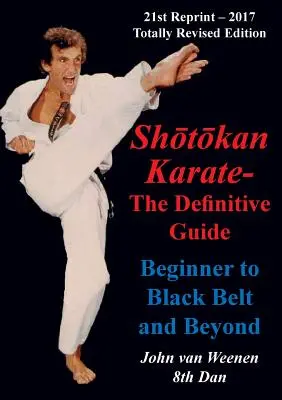 Shotokan Karate - A végleges útmutató: Kezdőktől a fekete övig és azon túl - Shotokan Karate - The Definitive Guide: Beginning to Black Belt and Beyond