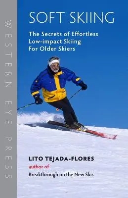 Lágy síelés: A könnyed, alacsony terhelésű síelés titkai idősebb síelők számára - Soft Skiing: The Secrets of Effortless, Low-Impact Skiing for Older Skiers