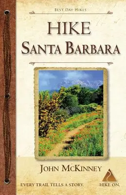 HIKE Santa Barbara: A legjobb egynapos túrák a kanyonokban és a hegyek lábánál, tengerparti túrák is! - HIKE Santa Barbara: Best Day Hikes in the Canyons & Foothills, Beach Hikes, too!