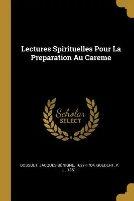 Lectures Spirituelles Pour La Preparation Au Careme (Spirituális előadások a gondozásra való felkészüléshez) - Lectures Spirituelles Pour La Preparation Au Careme