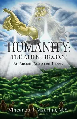 Humanity: Az idegen projekt Egy ősi űrhajós elmélet - Humanity: The Alien Project An Ancient Astronaut Theory