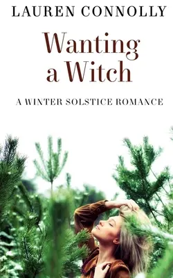 Boszorkányt akarva: A Winter Solstice Romance - Wanting a Witch: A Winter Solstice Romance