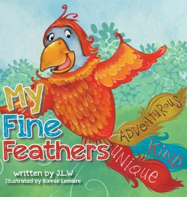 Az én finom tollaim: Harmadik könyv a Nature Nurtures mesekönyvsorozatban - My Fine Feathers: Book Three in the Nature Nurtures Storybook Series