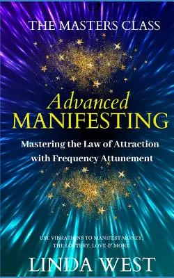 Fejlett megnyilvánulás frekvenciákkal: A mesterek osztálya - Advanced Manifesting With Frequencies: The Masters Class