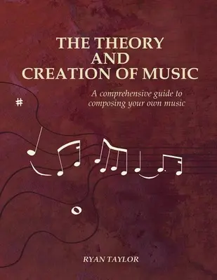 Teorie a tvorba hudby: Komplexní průvodce komponováním vlastní hudby - The Theory and Creation of Music: A Comprehensive Guide to Composing Your Own Music