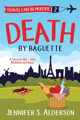 Halál a bagett által: Valentin-napi gyilkosság Párizsban - Death by Baguette: A Valentine's Day Murder in Paris