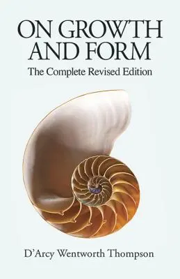 A növekedésről és a formáról: A teljes, átdolgozott kiadás - On Growth and Form: The Complete Revised Edition