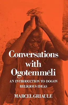 Beszélgetések Ogotemmeli-vel: Bevezetés a dogon vallási eszmékbe - Conversations with Ogotemmeli: An Introduction to Dogon Religious Ideas