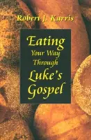 Eating Your Way Through Luke's Evangelium (Lukács evangéliuma) - Eating Your Way Through Luke's Gospel