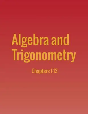 Algebra és trigonometria: Fejezetek: 1-13. - Algebra and Trigonometry: Chapters 1-13