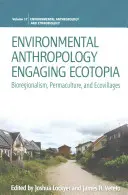 Környezeti antropológia Engaging Ecotopia: Bioregionalizmus, permakultúra és ökofalvak - Environmental Anthropology Engaging Ecotopia: Bioregionalism, Permaculture, and Ecovillages