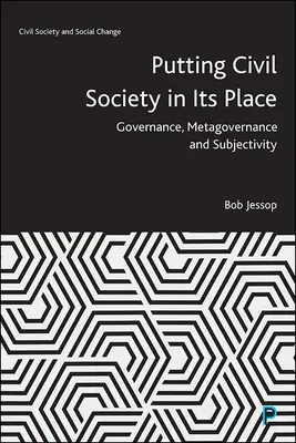 A civil társadalom helyretétele: Kormányzás, metakormányzás és szubjektivitás - Putting Civil Society in Its Place: Governance, Metagovernance and Subjectivity