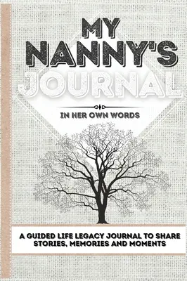 A dadusom naplója: Életvezetési napló történetek, emlékek és pillanatok megosztására - 7 x 10 - My Nanny's Journal: A Guided Life Legacy Journal To Share Stories, Memories and Moments - 7 x 10