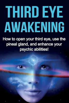 Harmadik szem ébredése: Hogyan nyisd meg a harmadik szemed, használd a tobozmirigyet, és fokozd pszichikai képességeidet! - Third Eye Awakening: How to open your third eye, use the pineal gland, and enhance your psychic abilities!