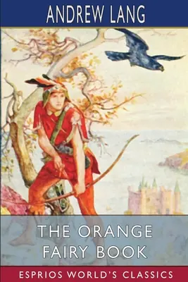 A narancssárga tündérkönyv (Esprios Classics) - The Orange Fairy Book (Esprios Classics)