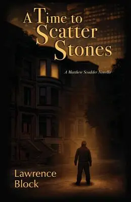 A Time to Scatter Stones: A Matthew Scudder Novella