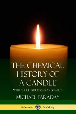 A gyertya kémiai története: Az összes illusztrációval és táblázattal - The Chemical History of a Candle: With All Illustrations and Tables