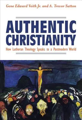 Hiteles kereszténység: Hogyan szól a lutheri teológia a posztmodern világhoz? - Authentic Christianity: How Lutheran Theology Speaks to a Postmodern World