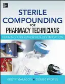 Sterile Compounding for Pharm Techs--A Text and Review for Certification (Steril összetétel a Pharm Techs számára) - Sterile Compounding for Pharm Techs--A Text and Review for Certification