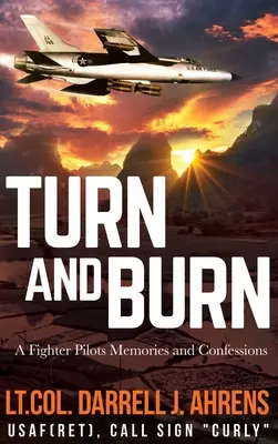 Turn and Burn: Egy vadászpilóta emlékei és vallomásai - Turn and Burn: A Fighter Pilot's Memories and Confessions