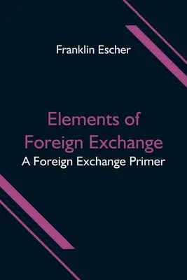 A devizacsere elemei: A Foreign Exchange Primer - Elements of Foreign Exchange: A Foreign Exchange Primer