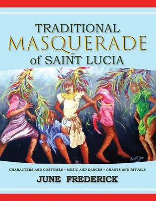 Saint Lucia hagyományos maszkabálja: * Zene és táncok * Énekek és szertartások - Traditional Masquerade of Saint Lucia: Characters and Costumes * Music and Dances * Chants and Rituals