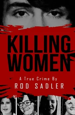 Killing Women: Don Miller sorozatgyilkos rémuralmának igaz története - Killing Women: The True Story of Serial Killer Don Miller's Reign of Terror