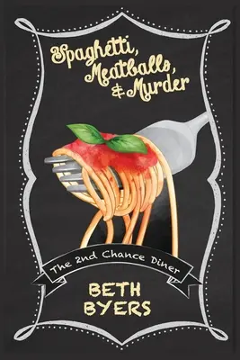 Spagetti, húsgombóc és gyilkosság: A 2nd Chance Diner Cozy Mystery - Spaghetti, Meatballs, & Murder: A 2nd Chance Diner Cozy Mystery