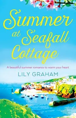 Nyár a tengerparton: Egy gyönyörű nyári románc, amely megmelengeti a szívedet - Summer at Seafall Cottage: A beautiful summer romance to warm your heart