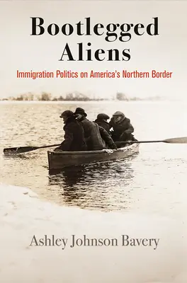 Csempészett idegenek: Bevándorláspolitika Amerika északi határán - Bootlegged Aliens: Immigration Politics on America's Northern Border