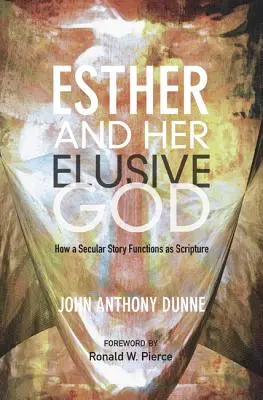 Eszter és az ő csalóka Istene: Hogyan funkcionál egy világi történet szentírásként? - Esther and Her Elusive God: How a Secular Story Functions as Scripture