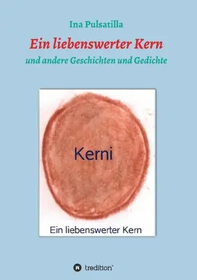 Ein liebenswerter Kern: und andere Geschichten und Gedichte