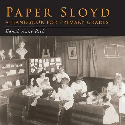 Paper Sloyd: A Handbook for Primary Grades (Papír Sloyd: Kézikönyv az általános iskolai osztályok számára) - Paper Sloyd: A Handbook for Primary Grades