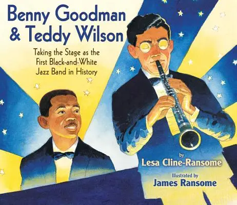 Benny Goodman és Teddy Wilson: A történelem első fekete-fehér jazz-zenekara a színpadon - Benny Goodman & Teddy Wilson: Taking the Stage as the First Black-And-White Jazz Band in History